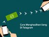 7 Cara Menghasilkan Uang di Telegram Dengan Mudah