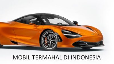 Mobil Termahal Di Indonesia Saat Ini Dan Harganya